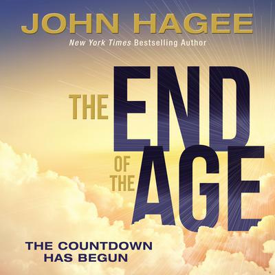 The End of the Age: The Countdown Has Begun Audiobook, by John Hagee