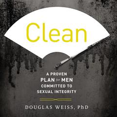 Clean: A Proven Plan for Men Committed to Sexual Integrity Audiobook, by 