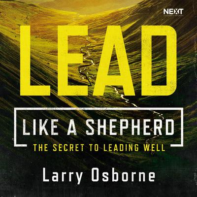 Lead Like a Shepherd: The Secret to Leading Well Audiobook, by Larry Osborne