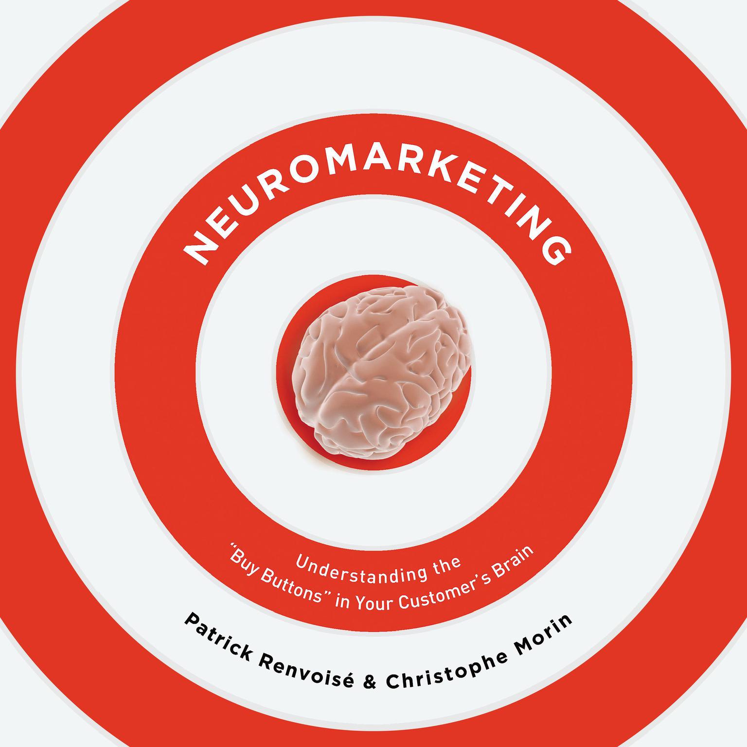 Neuromarketing: Understanding the Buy Buttons in Your Customers Brain Audiobook, by Christophe Morin