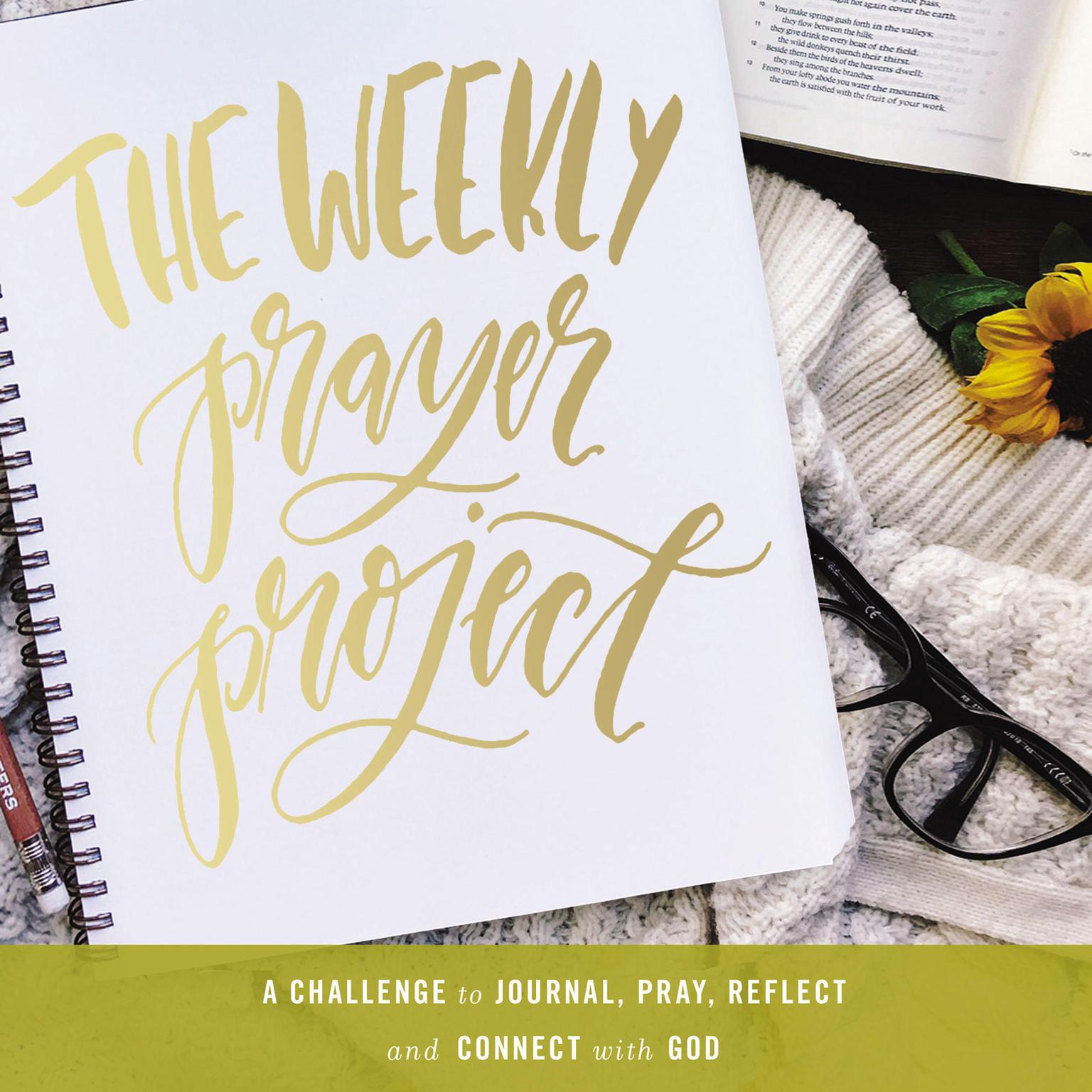 The Weekly Prayer Project: A Challenge to Journal, Pray, Reflect, and Connect with God Audiobook, by Zondervan