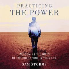 Practicing the Power: Welcoming the Gifts of the Holy Spirit in Your Life Audiobook, by 