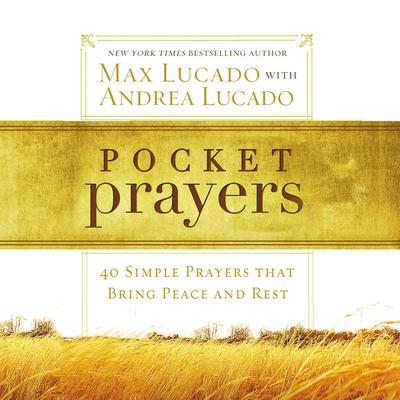 Pocket Prayers: 40 Simple Prayers that Bring Peace and Rest Audiobook, by Max Lucado