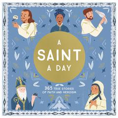 A Saint a Day: 365 True Stories of Faith and Heroism Audiobook, by Meredith Hinds