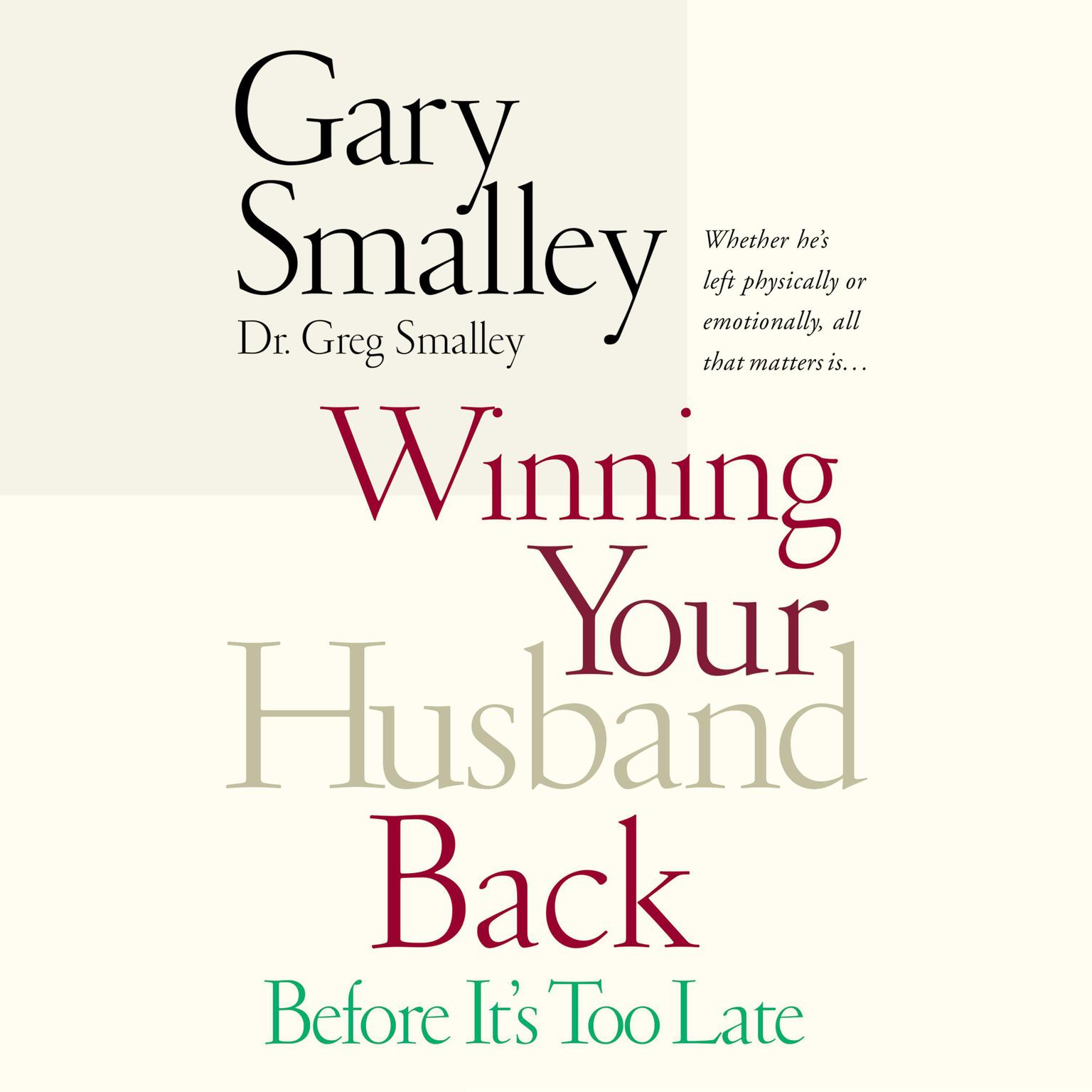 Winning Your Husband Back Before It’s Too Late: Whether He’s Left Physically or Emotionally All That Matters Is… Audiobook