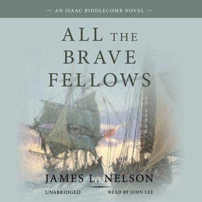 All the Brave Fellows: An Isaac Biddlecomb novel Audiobook, by James L. Nelson