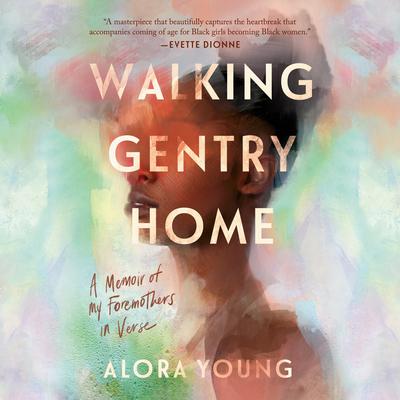 Walking Gentry Home: A Memoir of My Foremothers in Verse Audiobook, by Alora Young