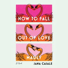 How to Fall Out of Love Madly: A Novel Audiobook, by 
