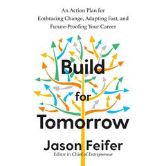 Build for Tomorrow: An Action Plan for Embracing Change, Adapting Fast, and Future-Proofing Your Career Audiobook, by Jason Feifer