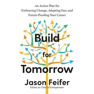 Build for Tomorrow: An Action Plan for Embracing Change, Adapting Fast, and Future-Proofing Your Career Audiobook, by Jason Feifer