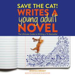 Save the Cat! Writes a Young Adult Novel: The Ultimate Guide to Writing a YA Bestseller Audiobook, by 