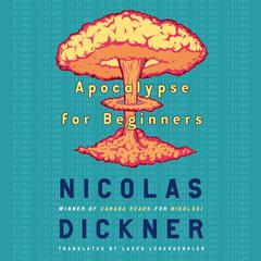 Apocalypse for Beginners Audiobook, by Nicolas Dickner