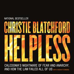 Helpless: Caledonias Nightmare of Fear and Anarchy, and How the Law Failed All of Us Audiobook, by Christie Blatchford