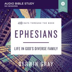 Ephesians: Audio Bible Studies: Life in God’s Diverse Family Audiobook, by Derwin L. Gray