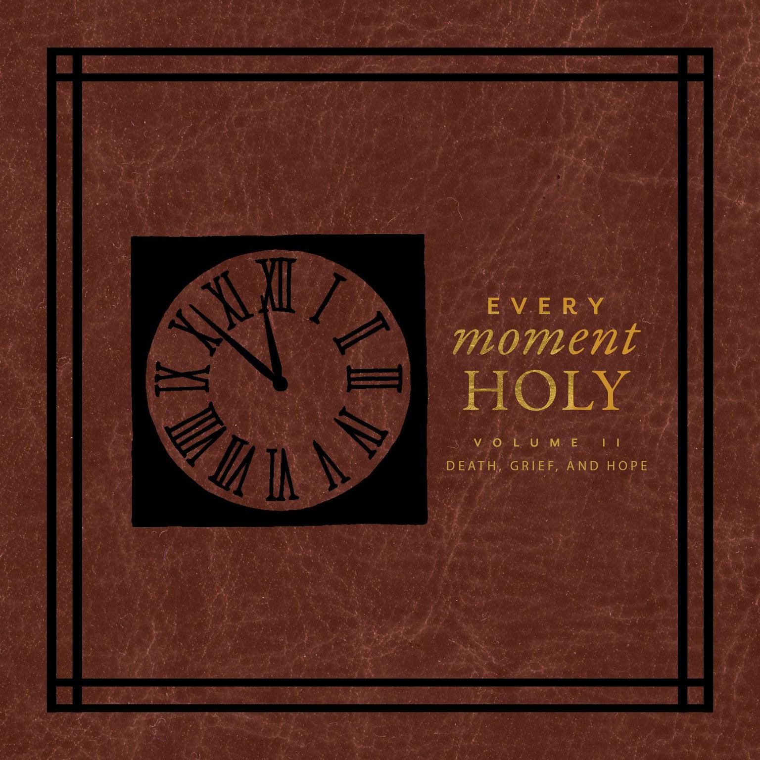 Every Moment Holy II: Volume II: Death,Grief, and Hope Audiobook, by Douglas Kaine McKelvey