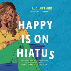 Happy Is On Hiatus Audiobook, by A. C. Arthur