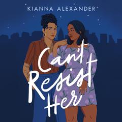 Can't Resist Her Audiobook, by Kianna Alexander
