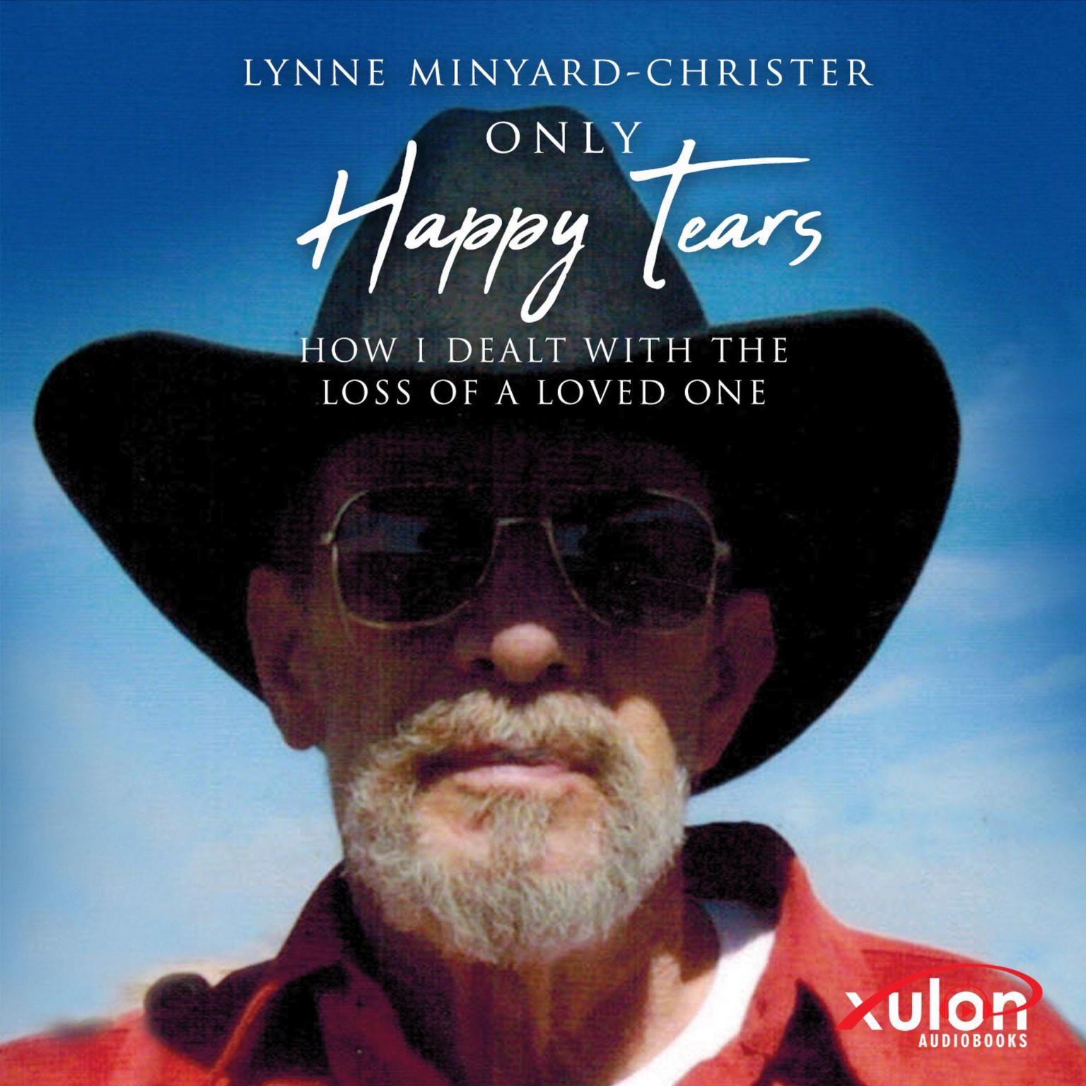 Only Happy Tears: How I Dealt With the Loss of a Loved One Audiobook, by Lynne Minyard-Christer