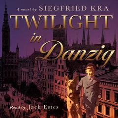 Twilight in Danzig Audibook, by Siegfried Kra