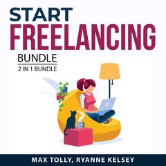 Start Freelancing Bundle, 2 in 1 Bundle: Virtual Workplace and Become A Successful Virtual Assistant Audiobook, by Max Tolly