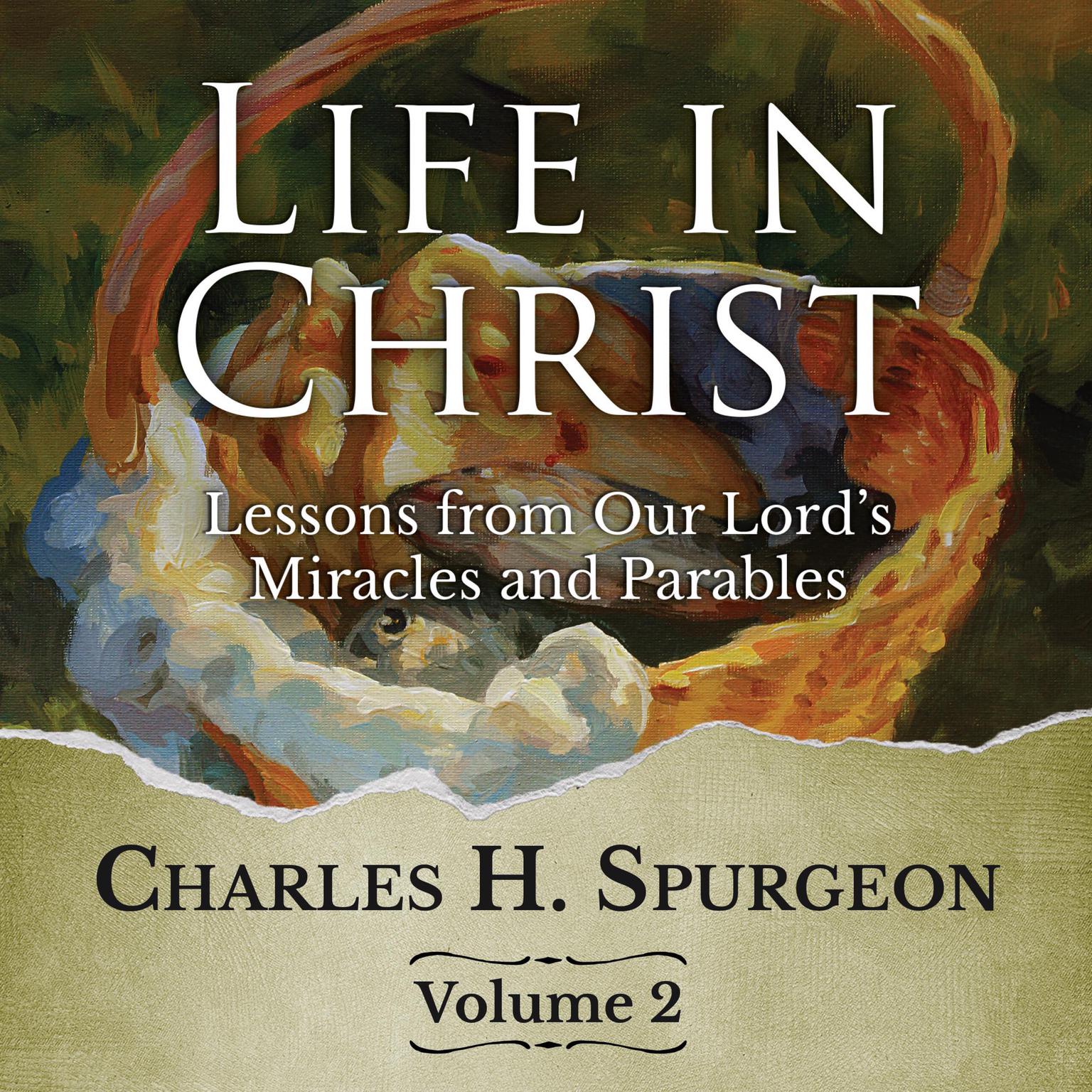 Life in Christ Vol 2: Lessons from Our Lords Miracles and Parables Audiobook, by Charles Spurgeon