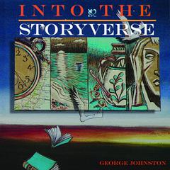 Into the Storyverse Audiobook, by George Johnston