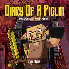 Diary of A Piglin Book1: All Fools Gold Audiobook, by Mini Miner