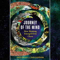 Journey of the Mind: How Thinking Emerged from Chaos Audiobook, by Ogi Ogas