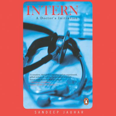 Intern: A Doctors Initiation Audiobook, by Sandeep Jauhar