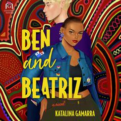 Ben and Beatriz Audiobook, by Katalina Gamarra