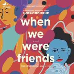 When We Were Friends Audiobook, by Holly Bourne
