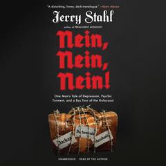 Nein, Nein, Nein!: One Mans Tale of Depression, Psychic Torment, and a Bus Tour of the Holocaust Audiobook, by Jerry Stahl