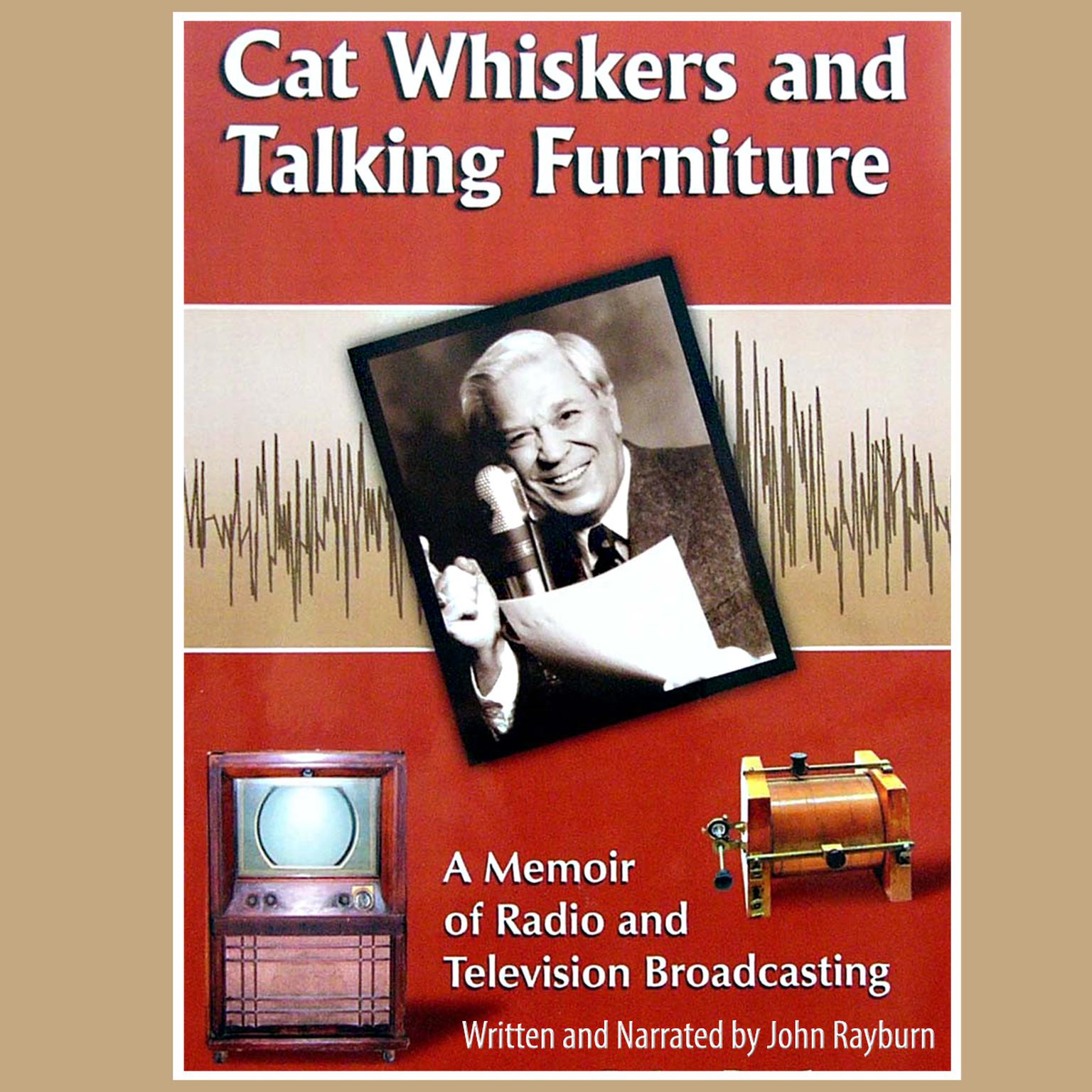 Cat Whiskers and Talking Furniture: A Memoir of Radio and Television Broadcasting Audiobook, by John Rayburn