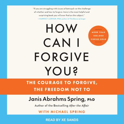 How Can I Forgive You?: The Courage to Forgive, the Freedom Not To, Updated Edition Audiobook, by Janis A. Spring