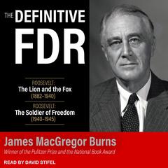The Definitive FDR: Roosevelt: The Lion and the Fox (1882-1940) and Roosevelt: The Soldier of Freedom (1940-1945) Audiobook, by James MacGregor Burns