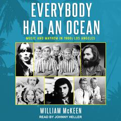 Everybody Had an Ocean: Music and Mayhem in 1960s Los Angeles Audiobook, by William McKeen