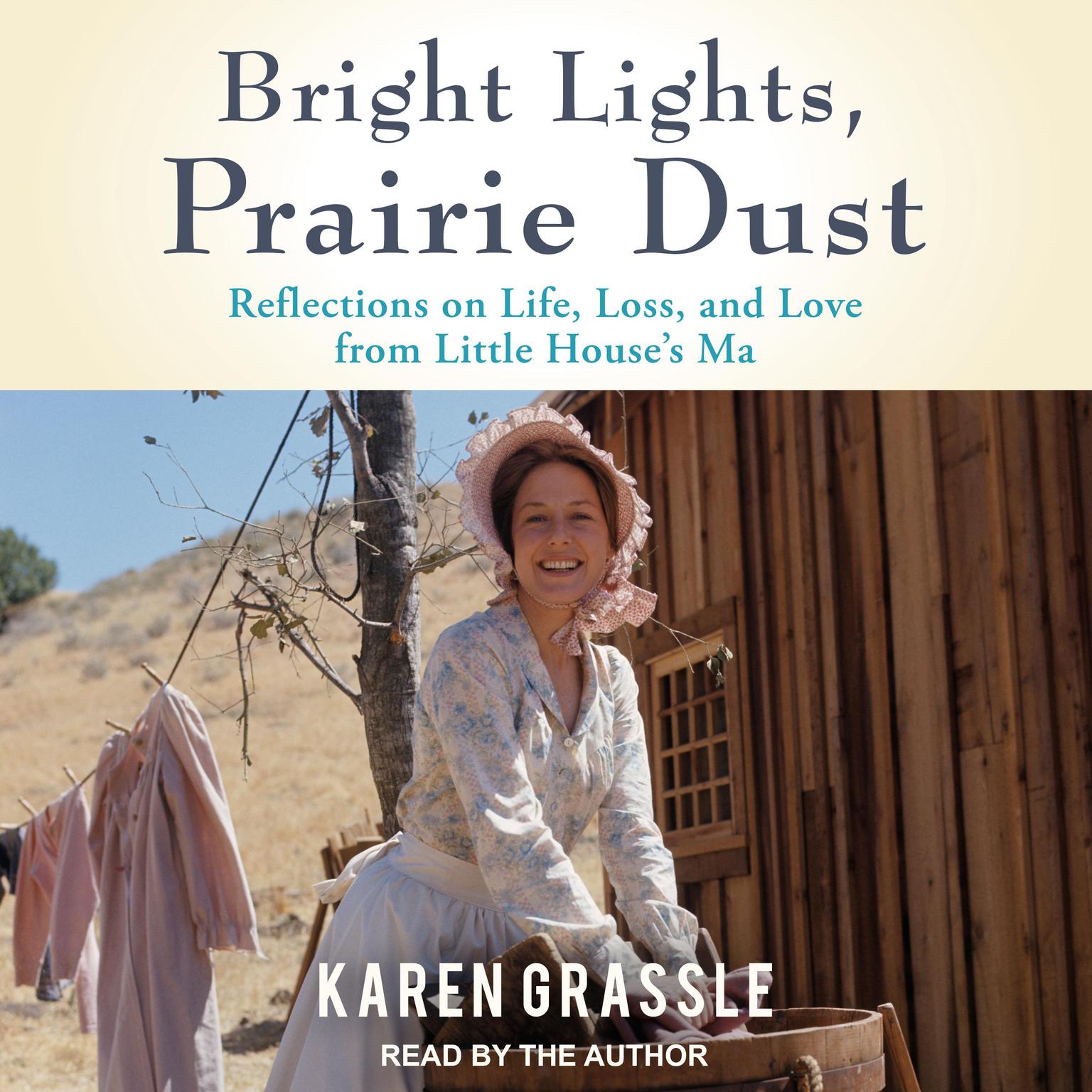 Bright Lights, Prairie Dust: Reflections on Life, Loss, and Love from Little Houses Ma Audiobook, by Karen Grassle