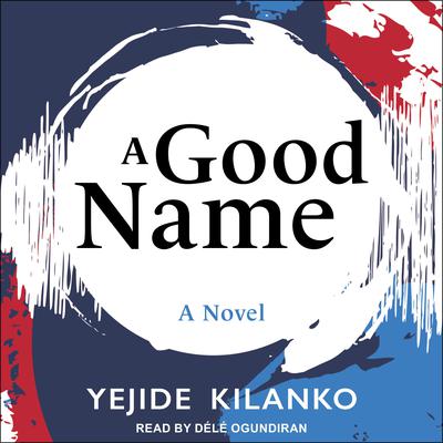 A Good Name Audiobook, by Yejide Kilanko