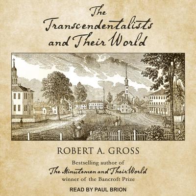 The Transcendentalists and Their World Audiobook, by Robert A. Gross