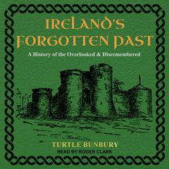 Ireland’s Forgotten Past: A History of the Overlooked and Disremembered Audiobook, by 
