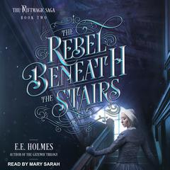 The Rebel Beneath the Stairs Audiobook, by E. E. Holmes