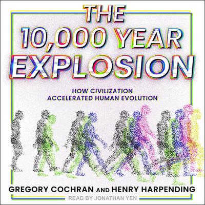 The 10,000 Year Explosion: How Civilization Accelerated Human Evolution Audiobook, by Gregory Cochran