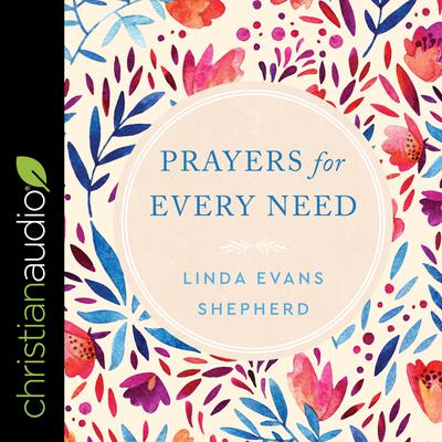 Prayers for Every Need Audiobook, by Linda Evans Shepherd