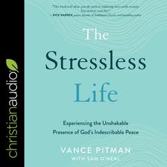 The Stressless Life: Experiencing the Unshakable Presence of God's Indescribable Peace Audiobook, by 