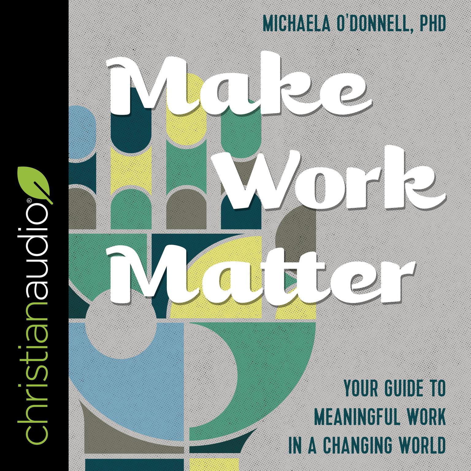 Make Work Matter: Your Guide to Meaningful Work in a Changing World Audiobook, by Michaela O'Donnell