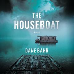 The Houseboat: A Novel Audiobook, by Dane Bahr