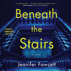 Beneath the Stairs: A Novel Audiobook, by Jennifer Fawcett