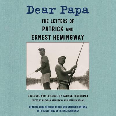 Dear Papa: The Letters of Patrick and Ernest Hemingway Audiobook, by Ernest Hemingway