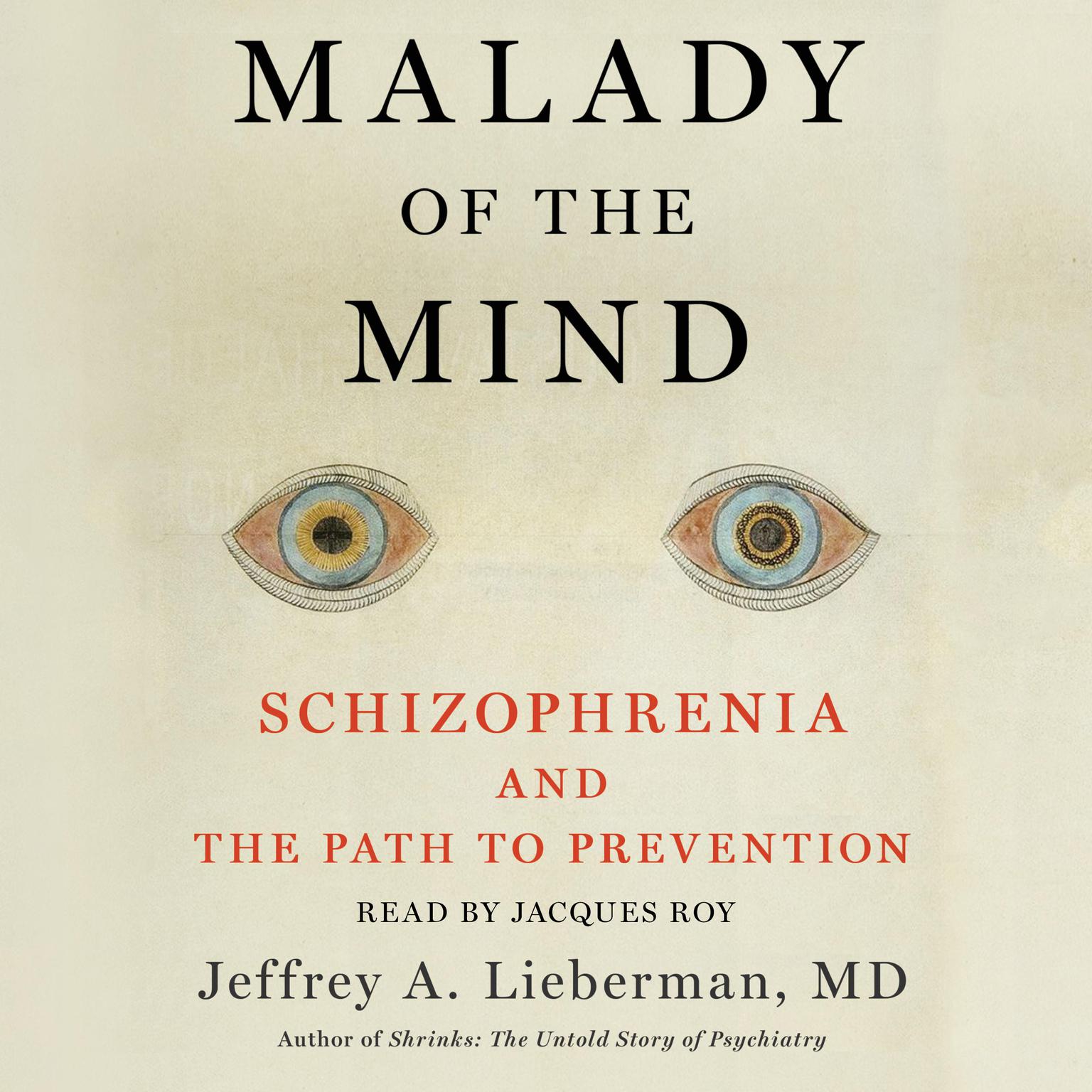 Malady of the Mind: Schizophrenia and the Path to Prevention Audiobook, by Jeffrey A. Lieberman