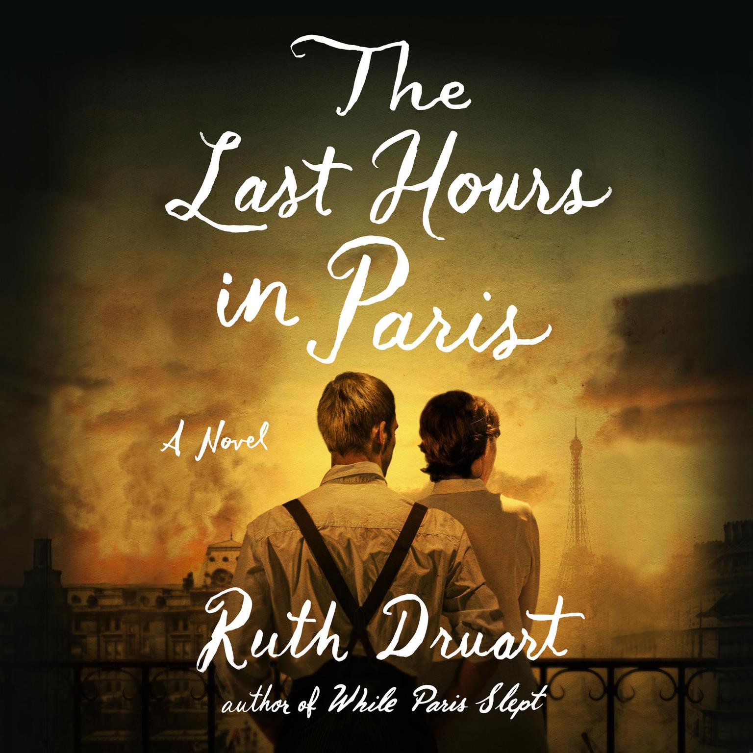 The Last Hours in Paris: A Novel Audiobook, by Ruth Druart